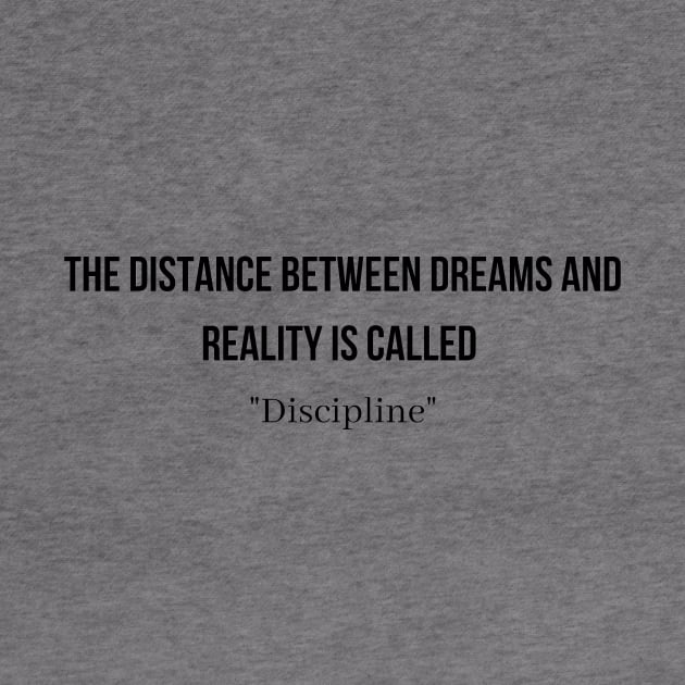 The Distance between dreams and reality is called "Disipline" by QofL